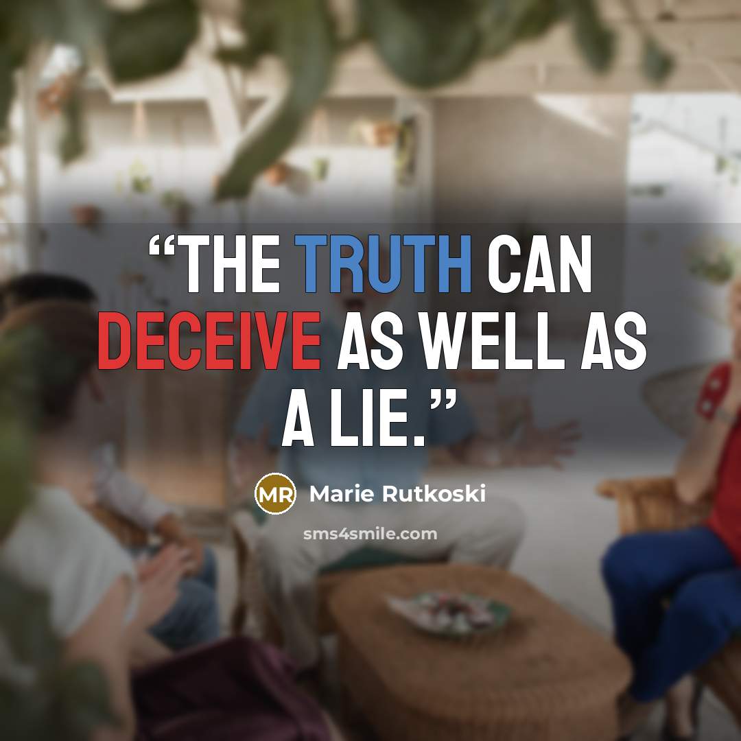 “The truth can deceive as well as a lie.” quote by Marie Rutkoski