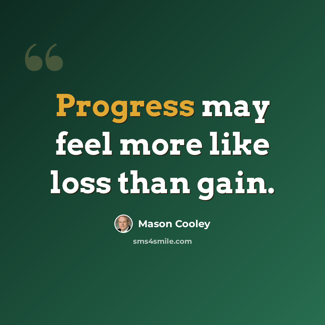 “Progress may feel more like loss than gain.” quote by Mason Cooley