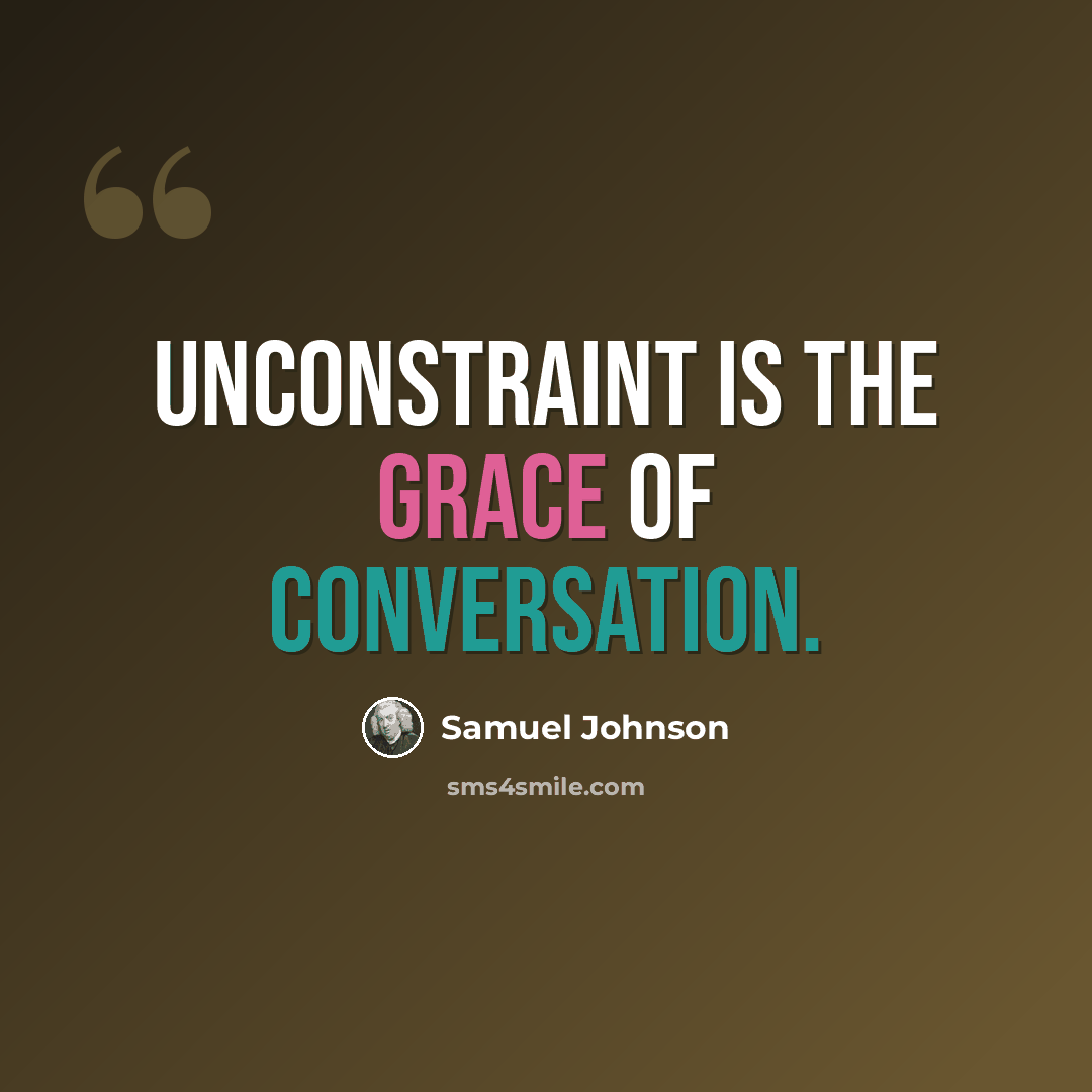 “Unconstraint is the grace of conversation.” quote by Samuel Johnson