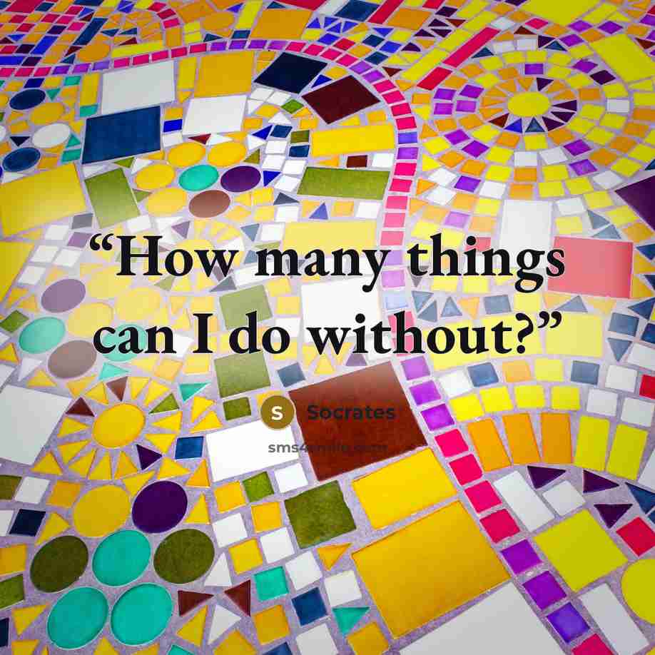 “How many things can I do without?” quote by Socrates