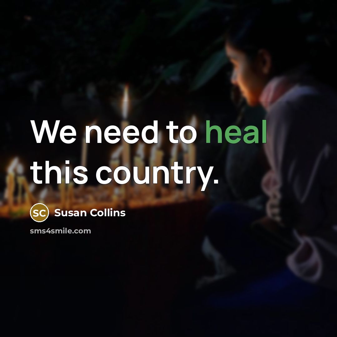 “We need to heal this country.” quote by Susan Collins