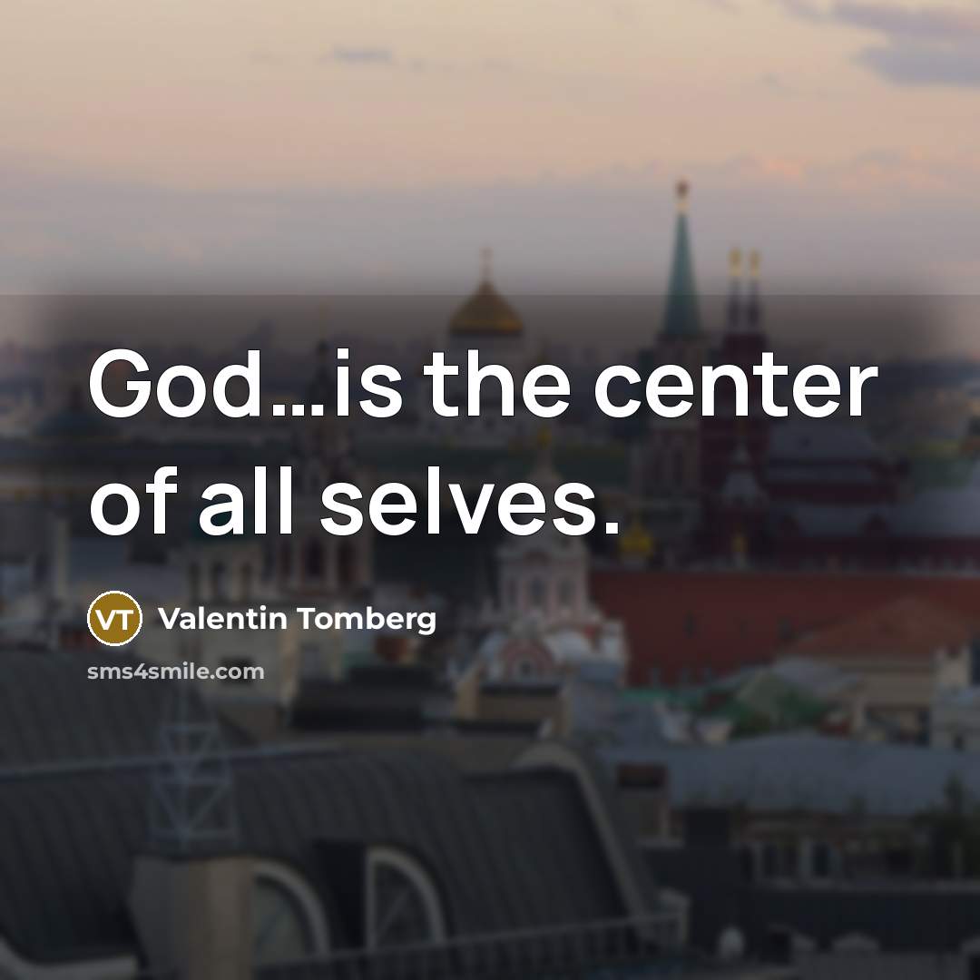 “God…is the center of all selves.” quote by Valentin Tomberg