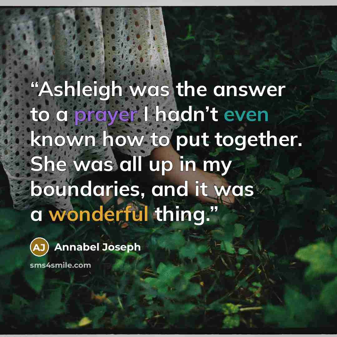 “Ashleigh was the answer to a prayer I hadn’t even known how to put together. She was all up in my boundaries, and it was a wonderful thing.” quote by Annabel Joseph