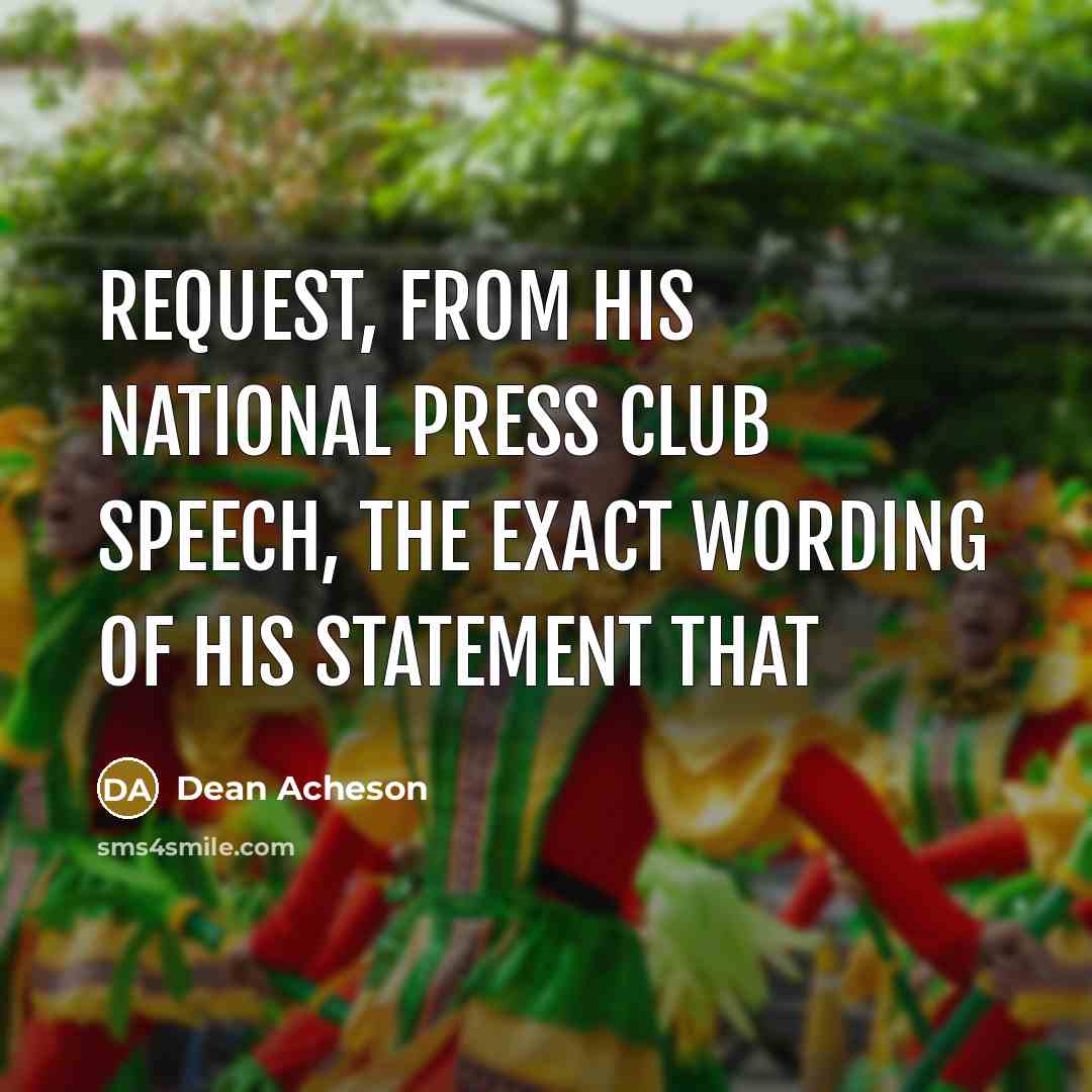“Request, from his National press club speech, the exact wording of his statement that” quote by Dean Acheson