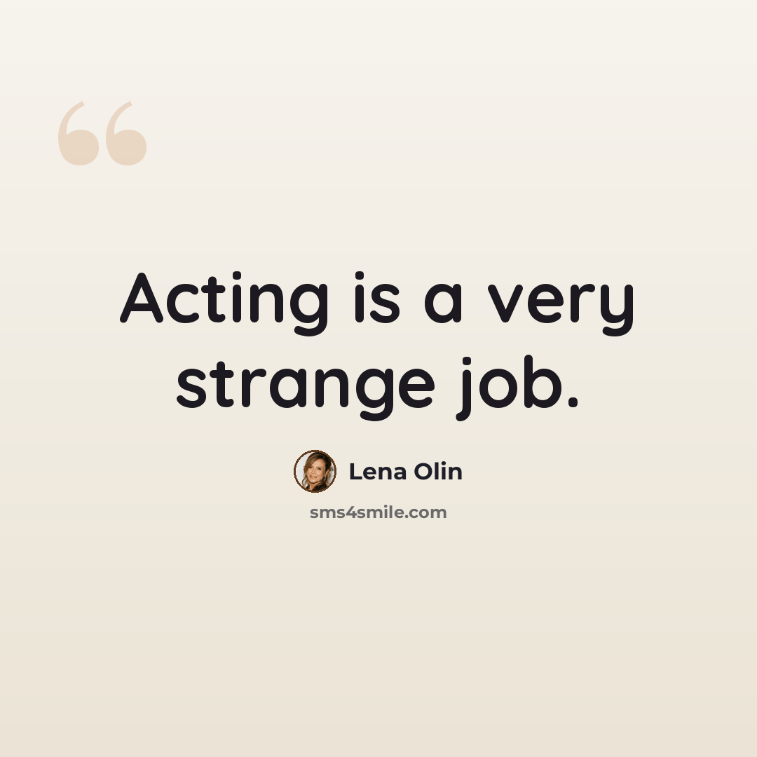 “Acting is a very strange job.” quote by Lena Olin