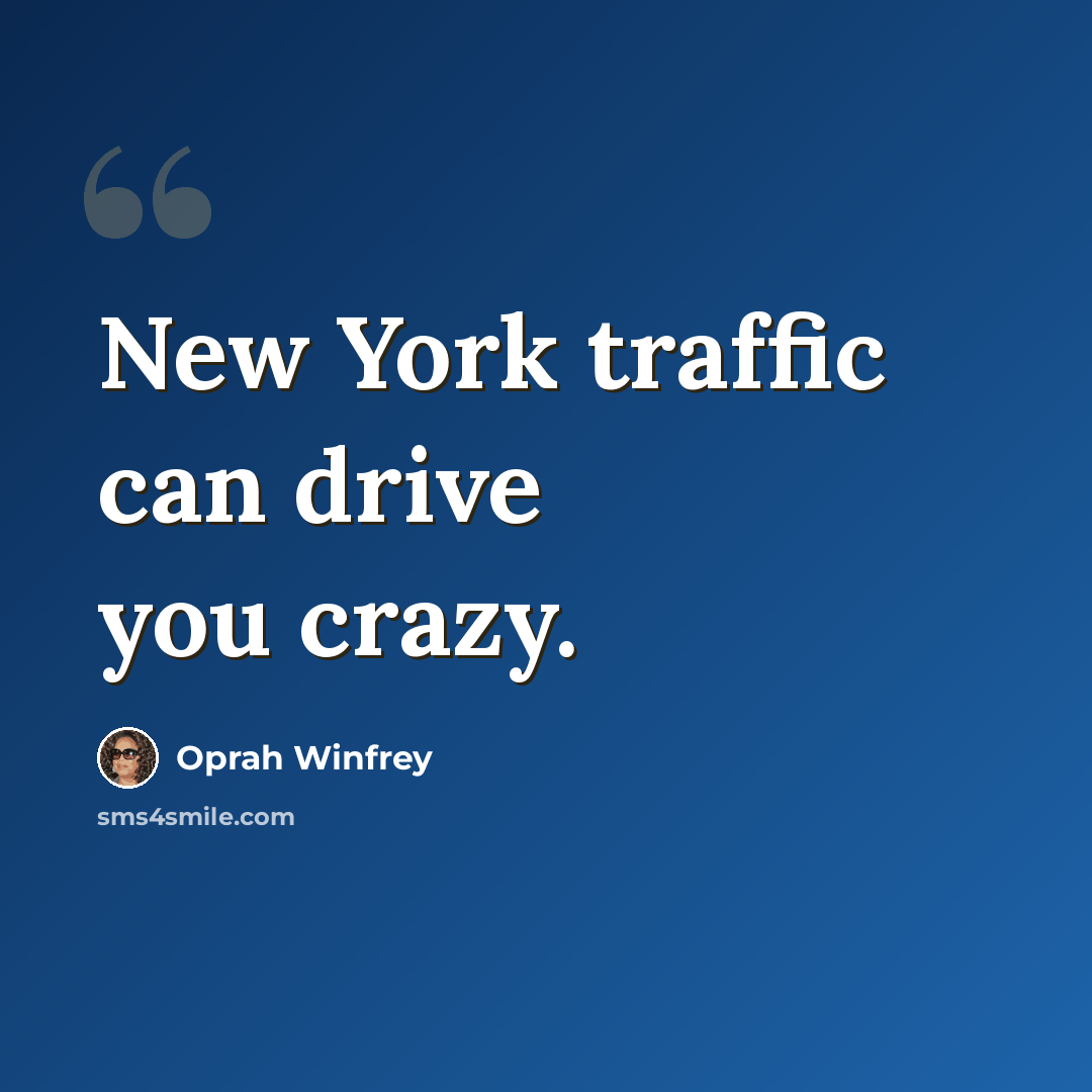 “New York traffic can drive you crazy.” quote by Oprah Winfrey