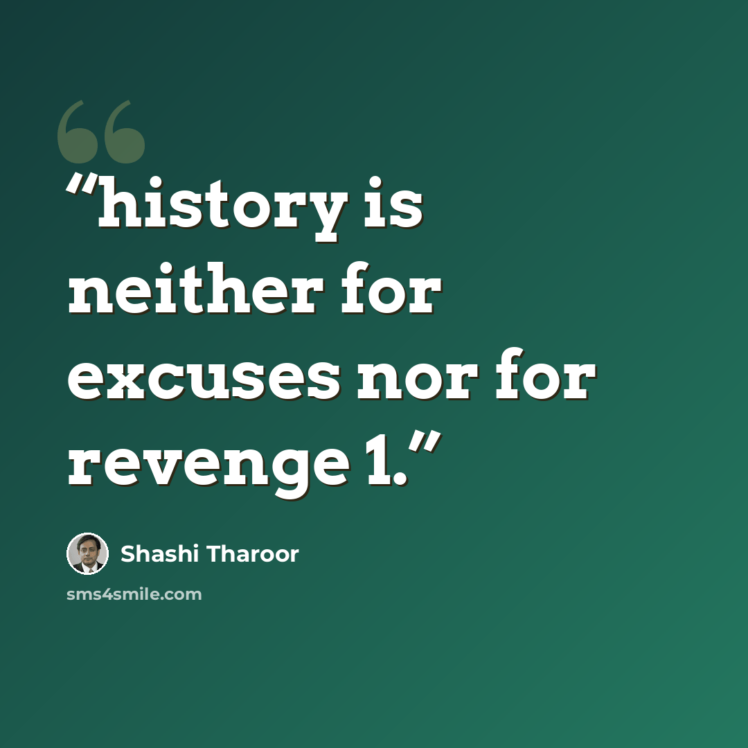 “history is neither for excuses nor for revenge 1.” quote by Shashi Tharoor