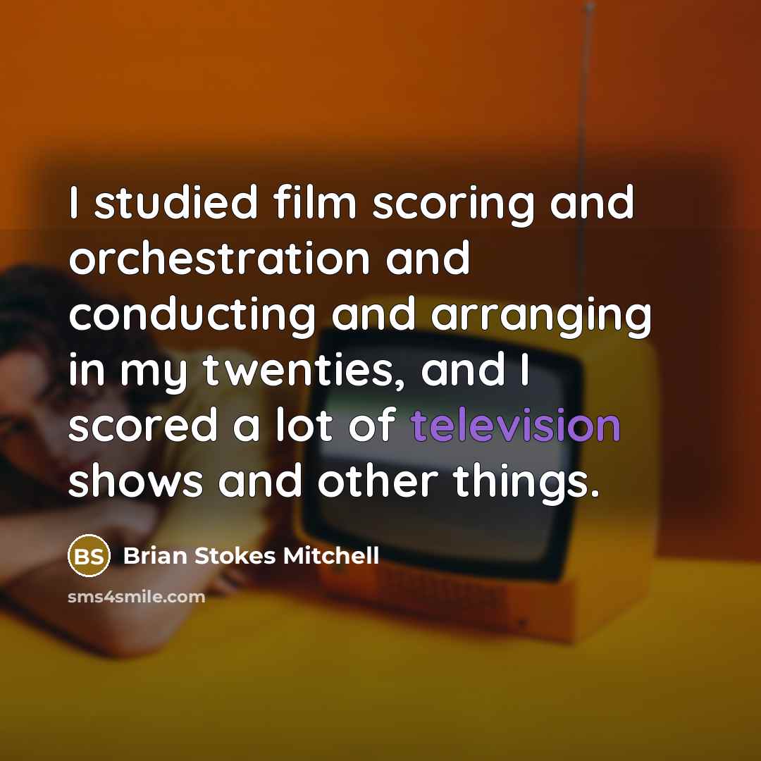 “I studied film scoring and orchestration and conducting and arranging in my twenties, and I scored a lot of television shows and other things.” quote by Brian Stokes Mitchell