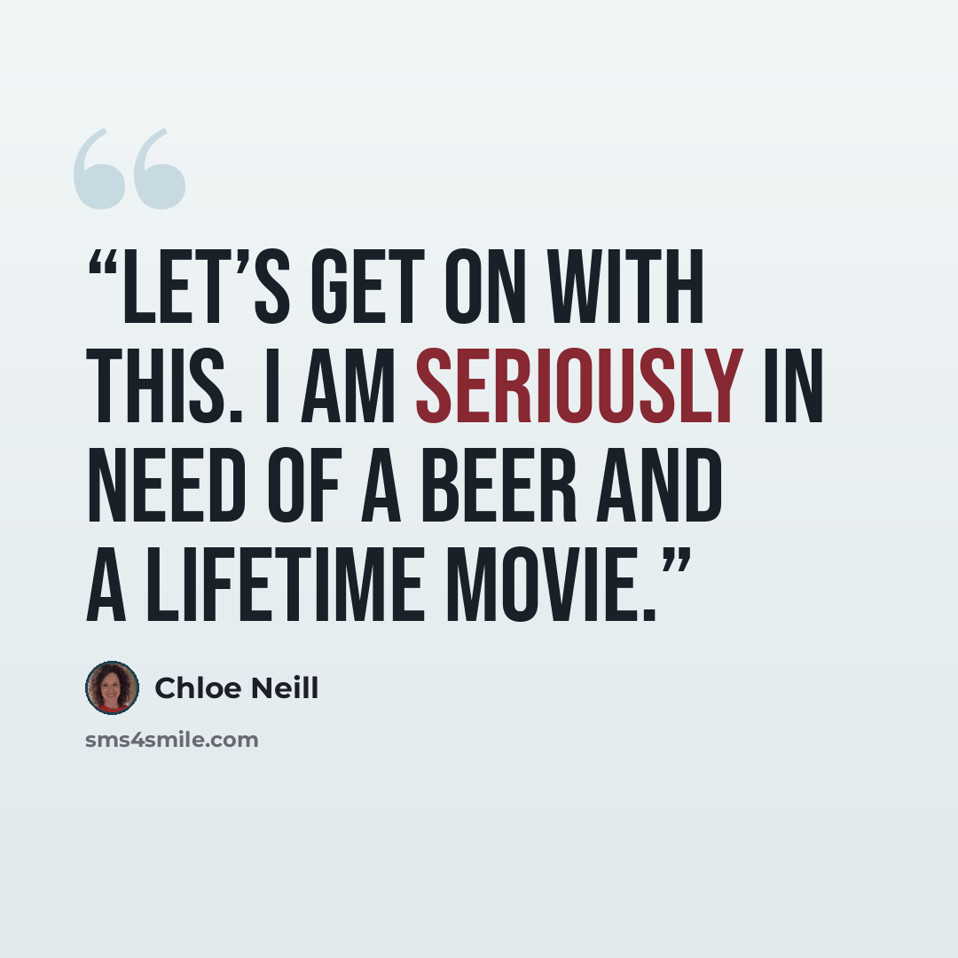 “Let’s get on with this. I am seriously in need of a beer and a Lifetime movie.” quote by Chloe Neill