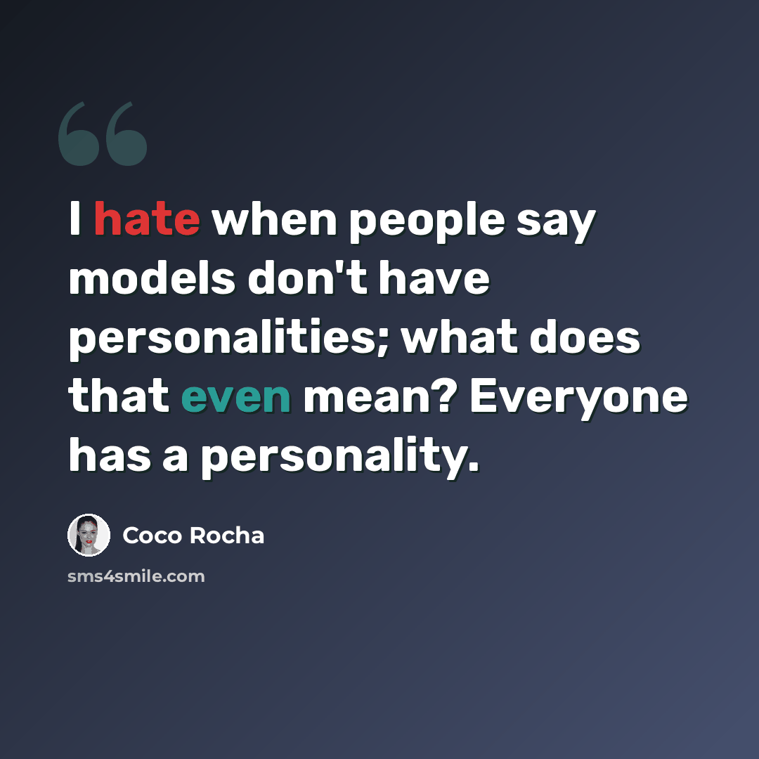 “I hate when people say models don't have personalities; what does that even mean? Everyone has a personality.” quote by Coco Rocha