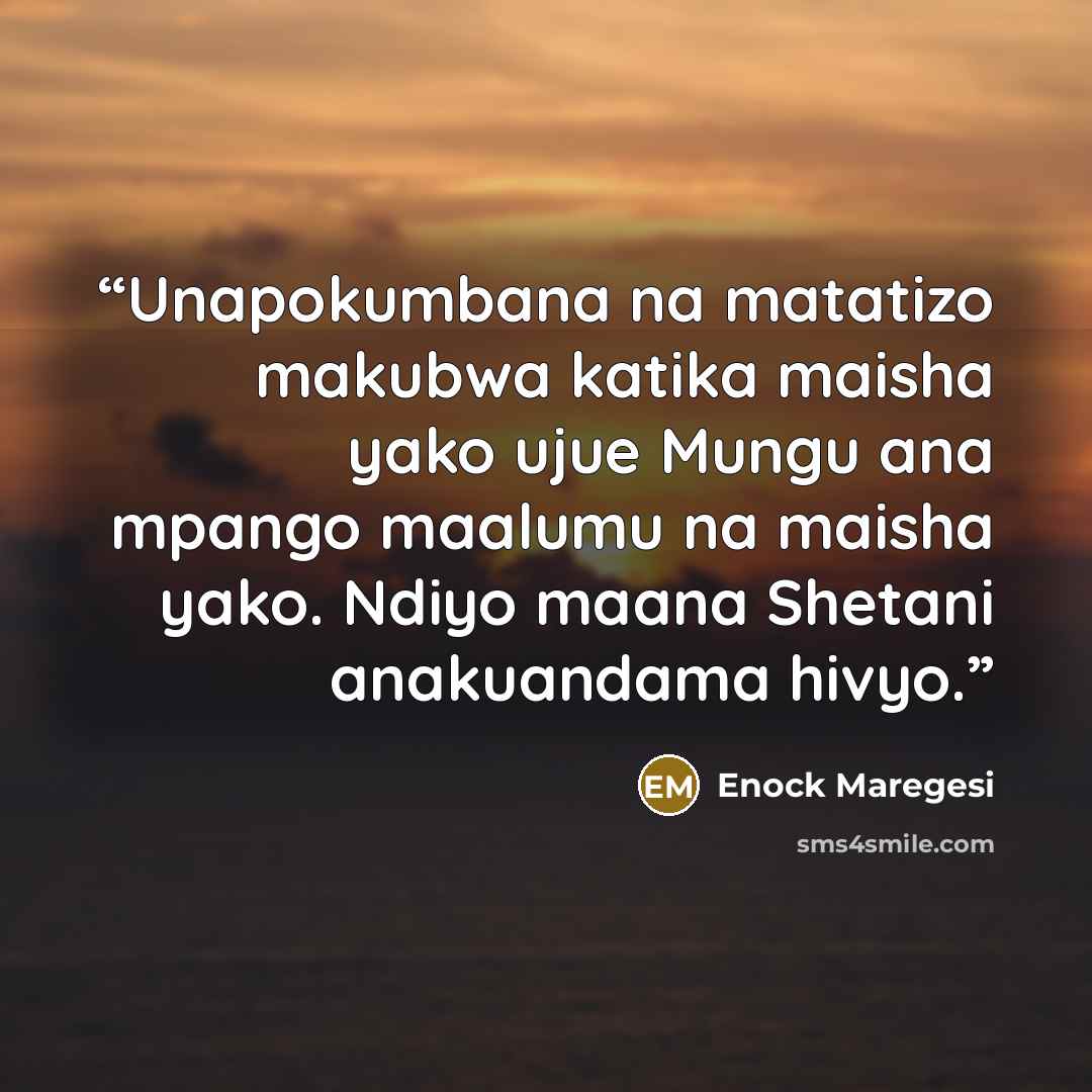 “Unapokumbana na matatizo makubwa katika maisha yako ujue Mungu ana mpango maalumu na maisha yako. Ndiyo maana Shetani anakuandama hivyo.” quote by Enock Maregesi