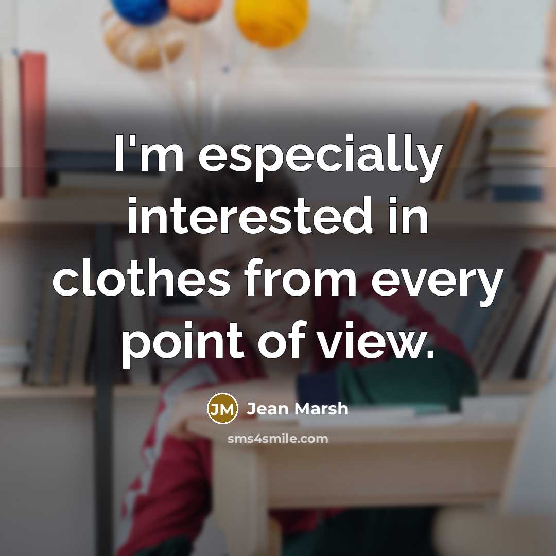 “I'm especially interested in clothes from every point of view.” quote by Jean Marsh
