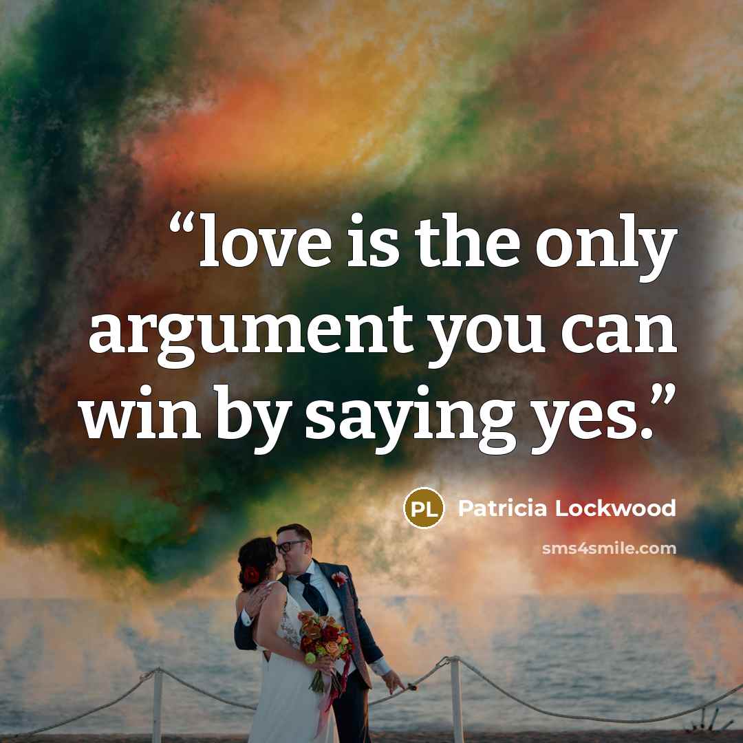 “love is the only argument you can win by saying yes.” quote by Patricia Lockwood