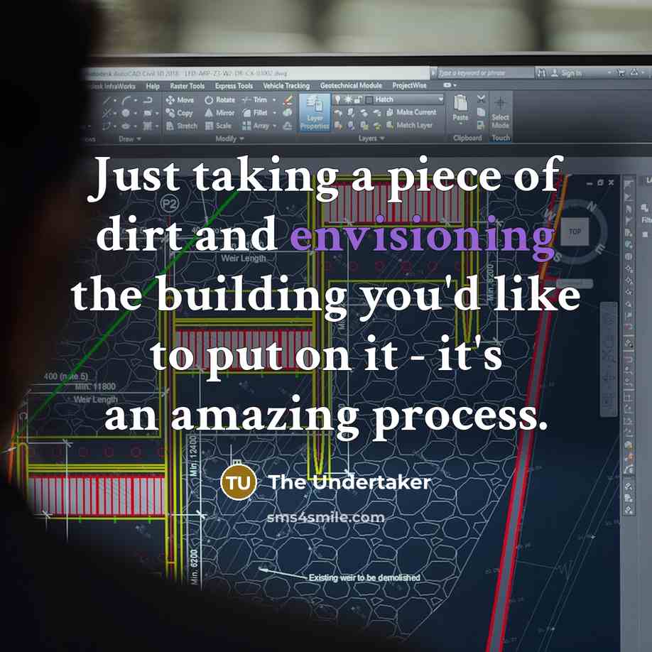 “Just taking a piece of dirt and envisioning the building you'd like to put on it - it's an amazing process.” quote by The Undertaker