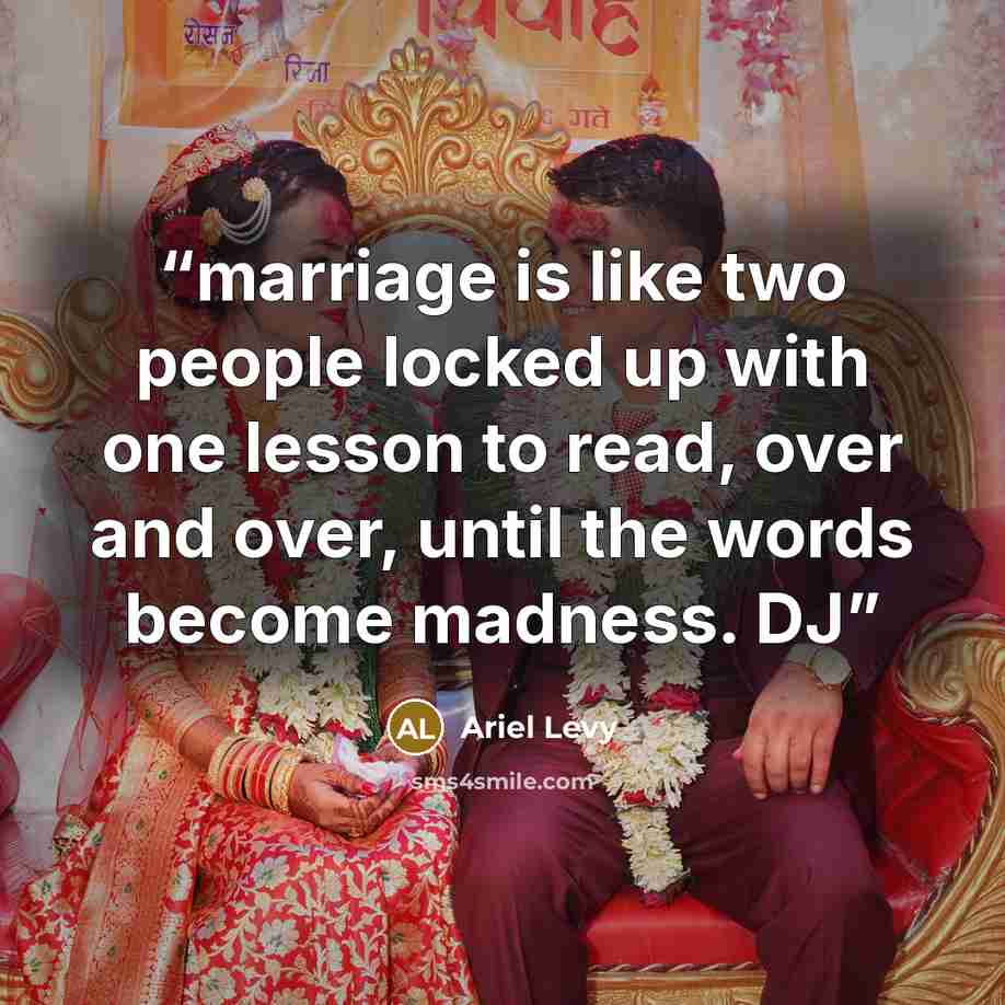 “marriage is like two people locked up with one lesson to read, over and over, until the words become madness. DJ” quote by Ariel Levy