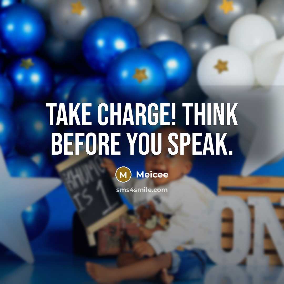 “Take charge! Think before you speak.” quote by Meicee