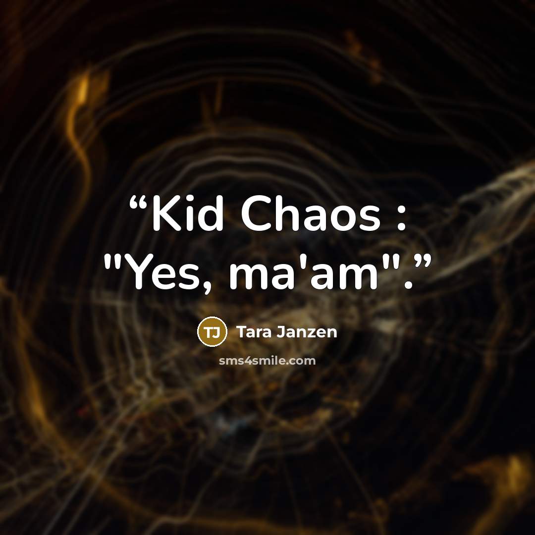 “Kid Chaos : "Yes, ma'am".” quote by Tara Janzen