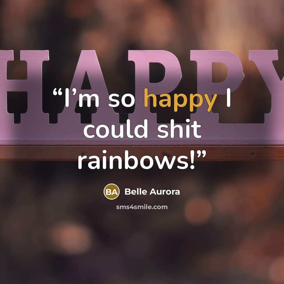 “I’m so happy I could shit rainbows!” quote by Belle Aurora