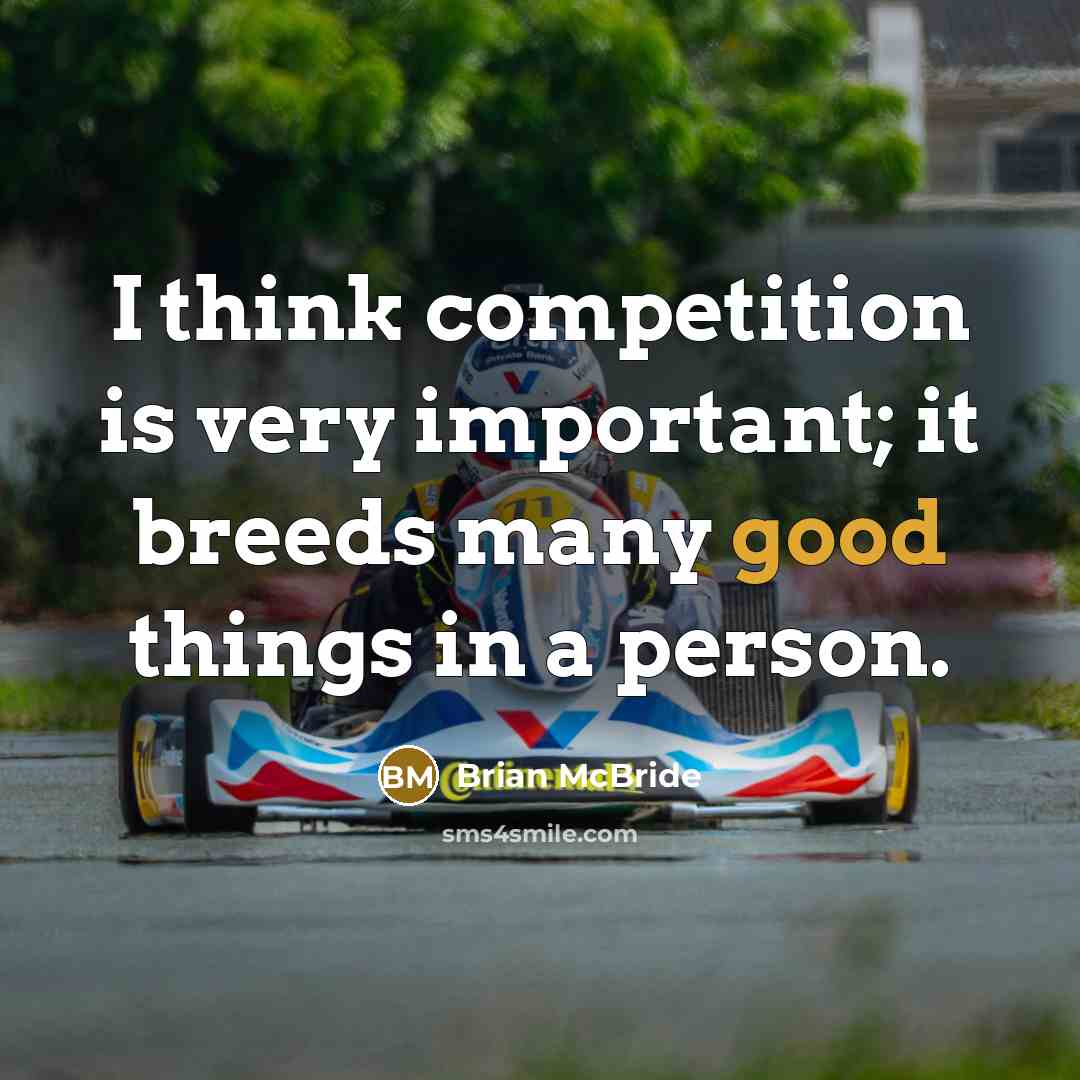 “I think competition is very important; it breeds many good things in a person.” quote by Brian McBride