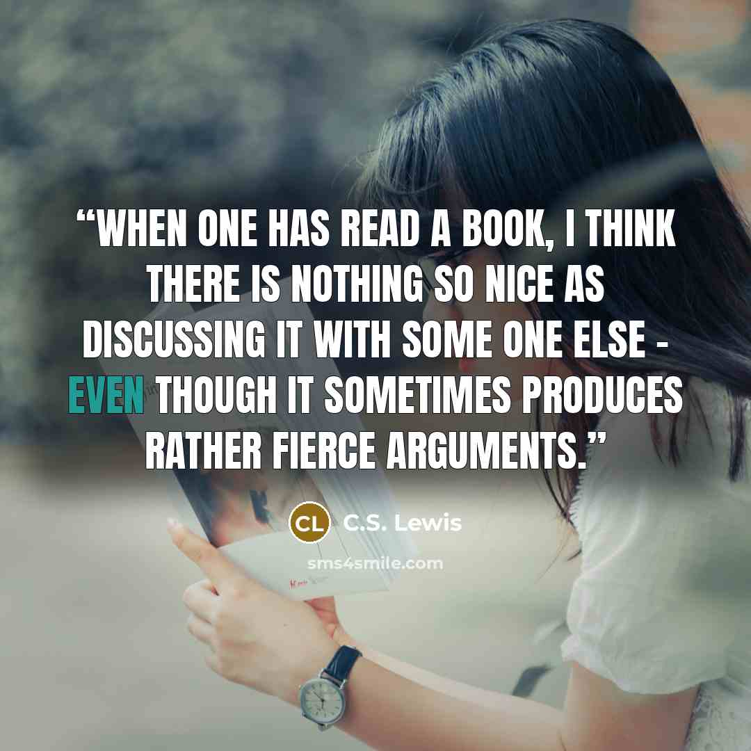 “When one has read a book, I think there is nothing so nice as discussing it with some one else - even though it sometimes produces rather fierce arguments.” quote by C.S. Lewis