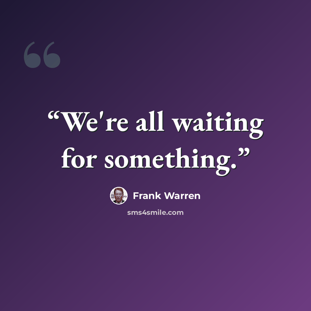 “We're all waiting for something.” quote by Frank Warren