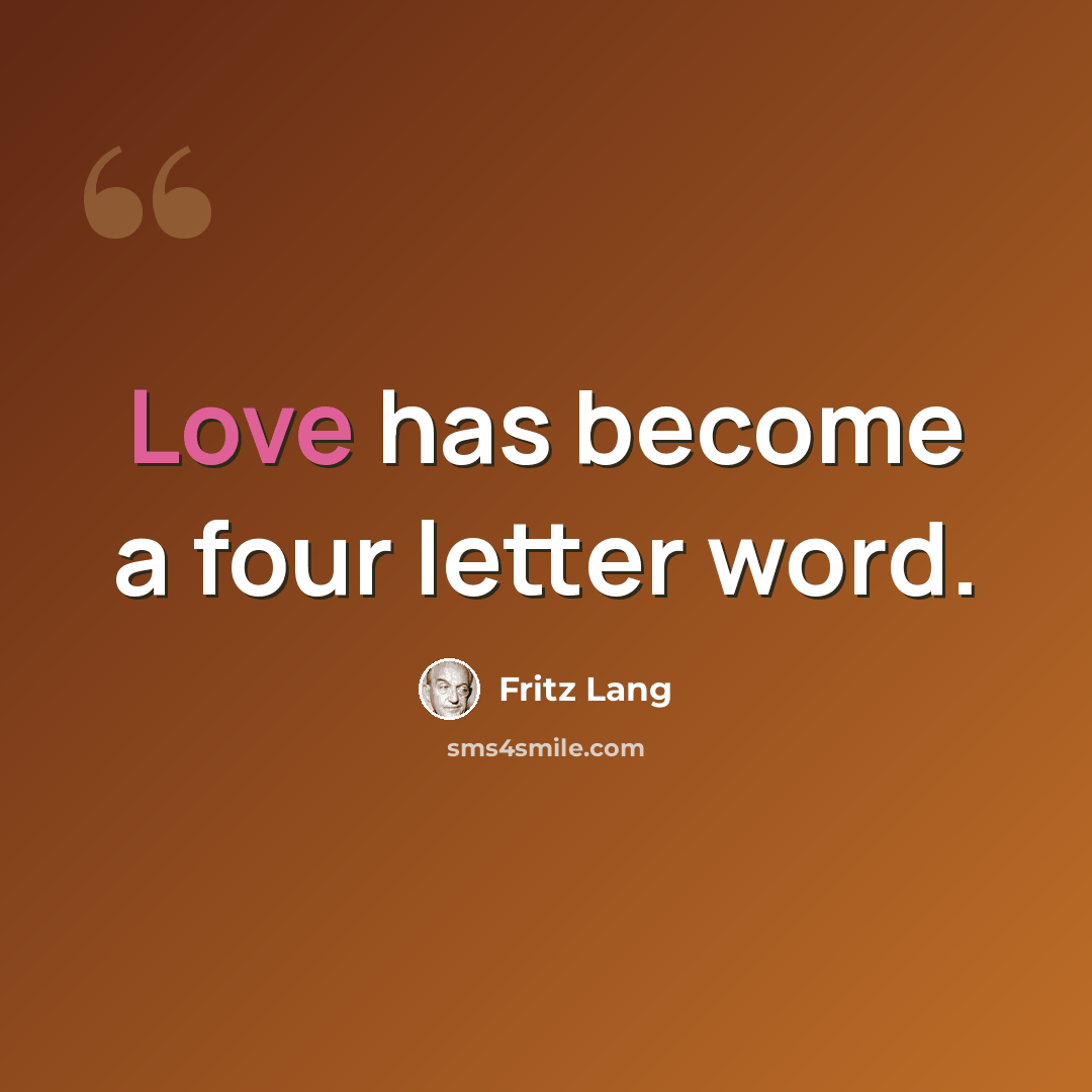 “Love has become a four letter word.” quote by Fritz Lang