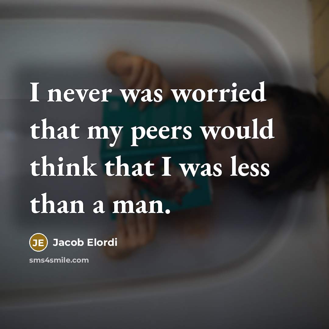 “I never was worried that my peers would think that I was less than a man.” quote by Jacob Elordi