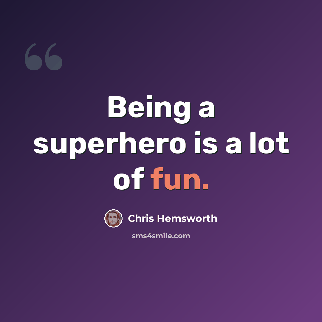 “Being a superhero is a lot of fun.” quote by Chris Hemsworth