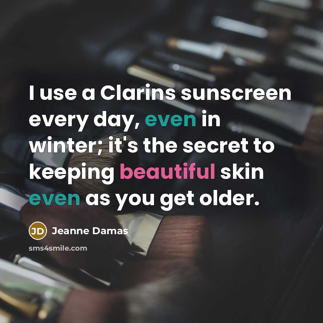 “I use a Clarins sunscreen every day, even in winter; it's the secret to keeping beautiful skin even as you get older.” quote by Jeanne Damas