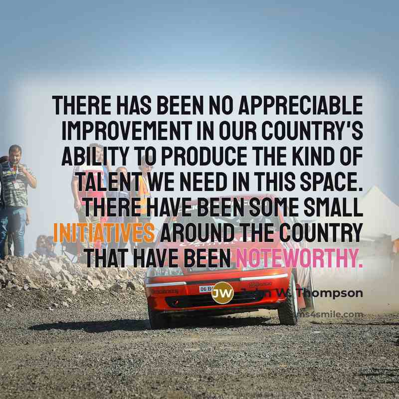“There has been no appreciable improvement in our country's ability to produce the kind of talent we need in this space. There have been some small initiatives around the country that have been noteworthy.” quote by John W. Thompson
