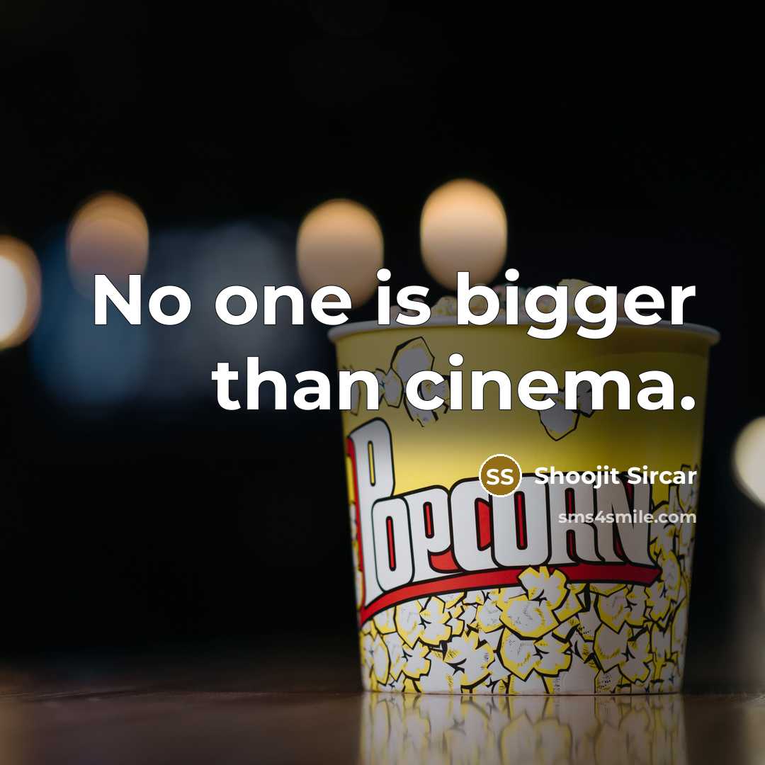 “No one is bigger than cinema.” quote by Shoojit Sircar
