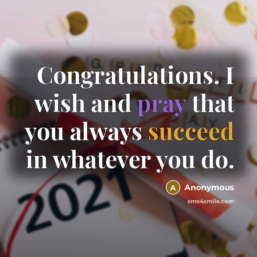 “Congratulations. I wish and pray that you always succeed in whatever you do.” quote by Anonymous