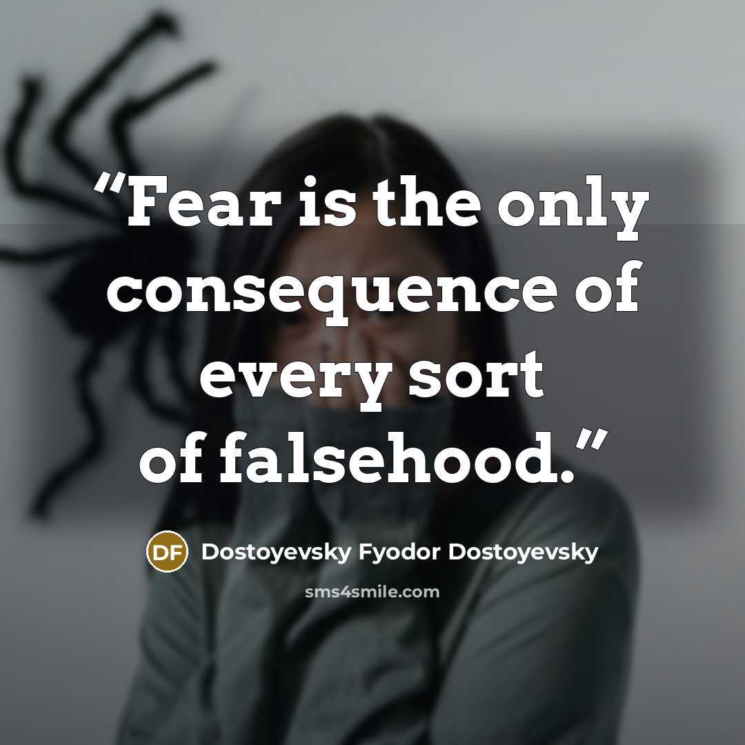 “Fear is the only consequence of every sort of falsehood.” quote by Dostoyevsky Fyodor Dostoyevsky