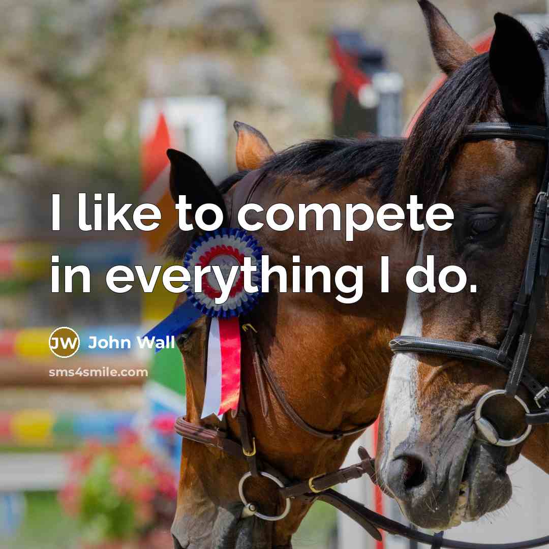 “I like to compete in everything I do.” quote by John Wall