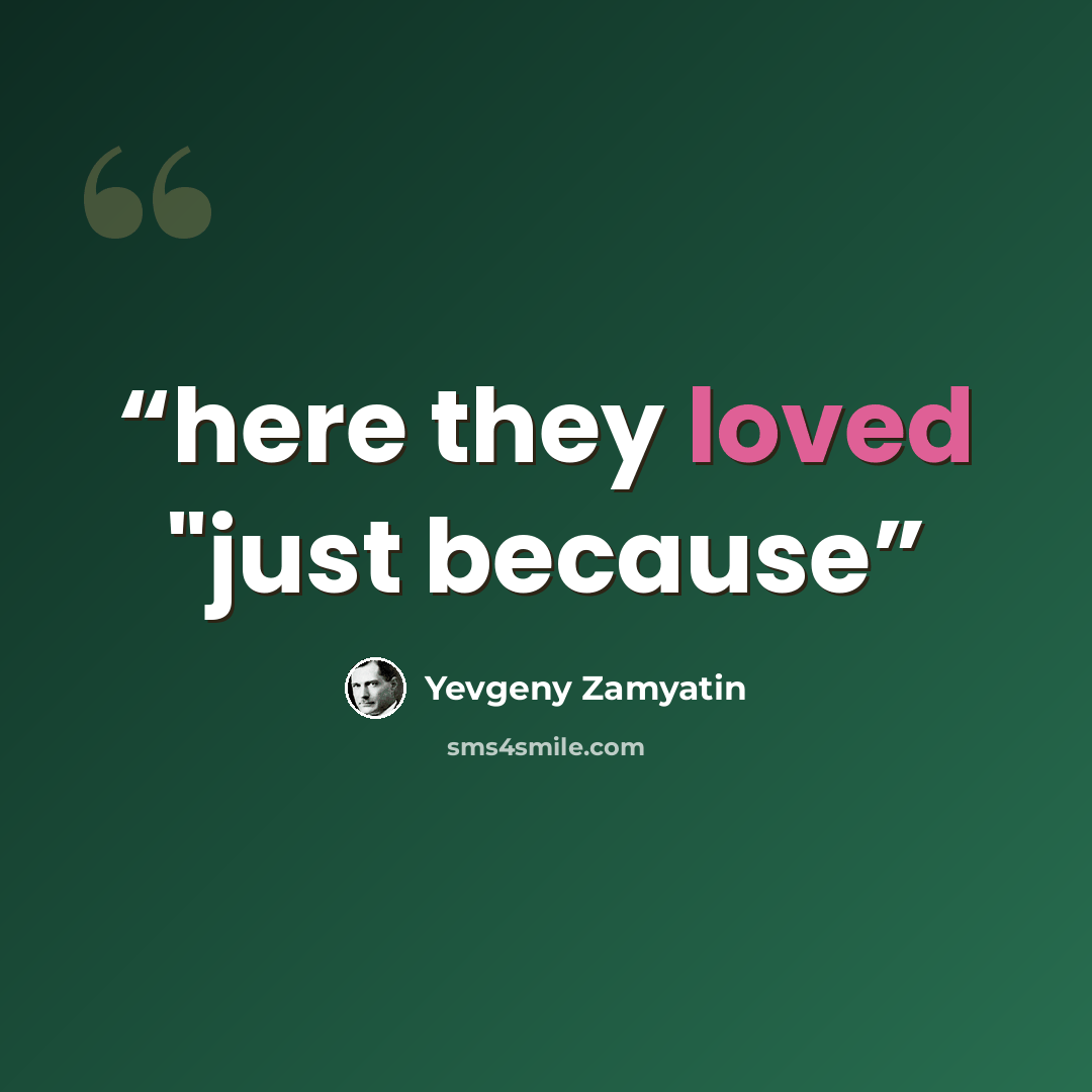 “here they loved "just because” quote by Yevgeny Zamyatin