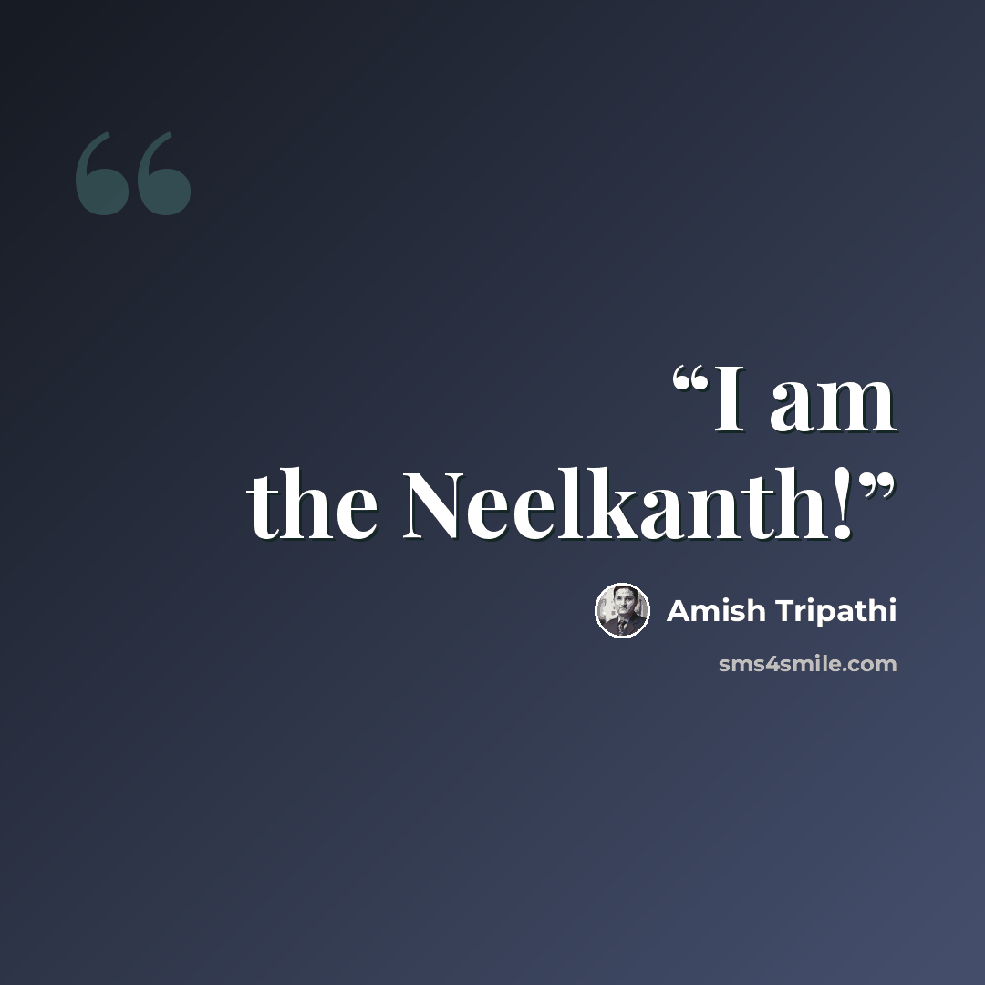 “I am the Neelkanth!” quote by Amish Tripathi
