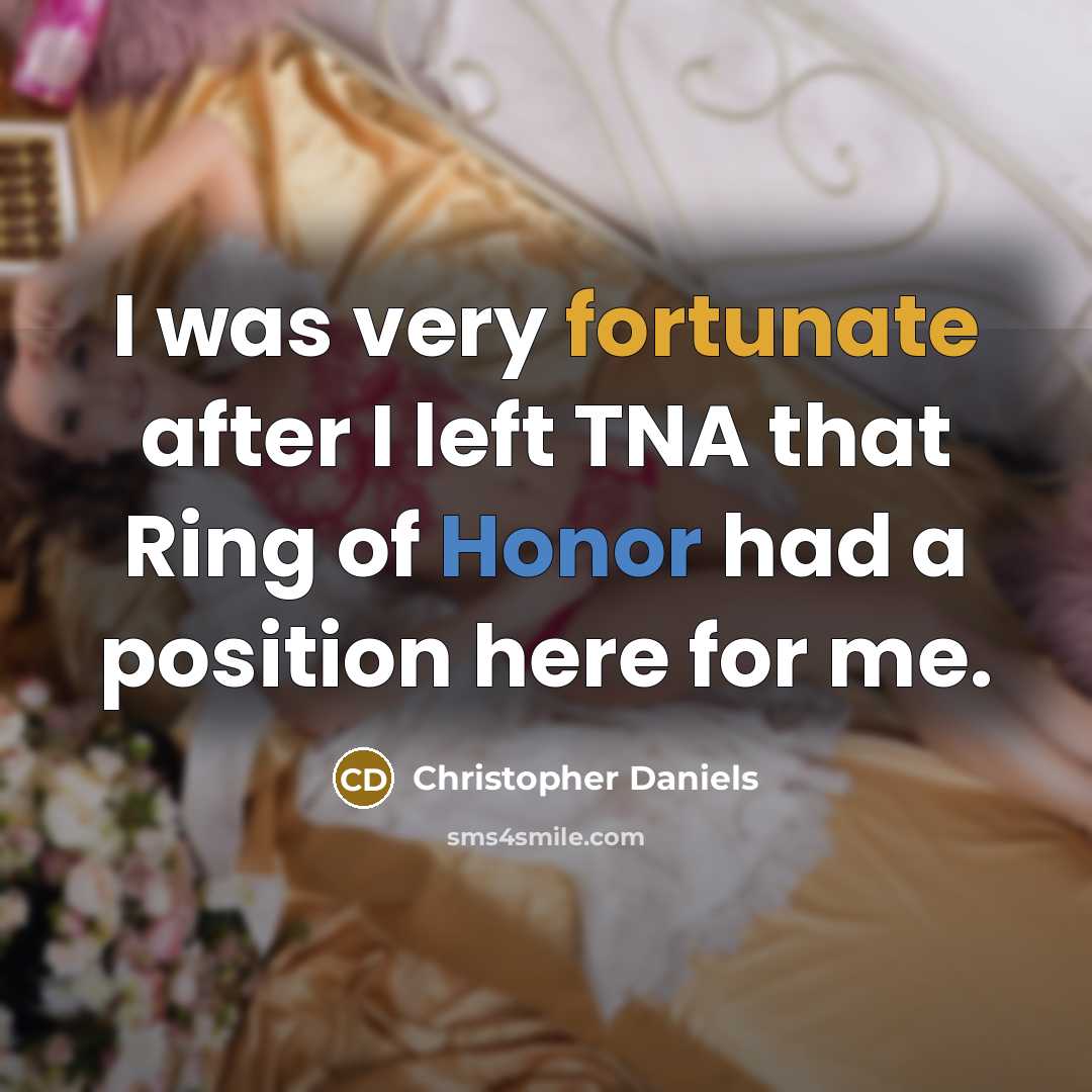 “I was very fortunate after I left TNA that Ring of Honor had a position here for me.” quote by Christopher Daniels