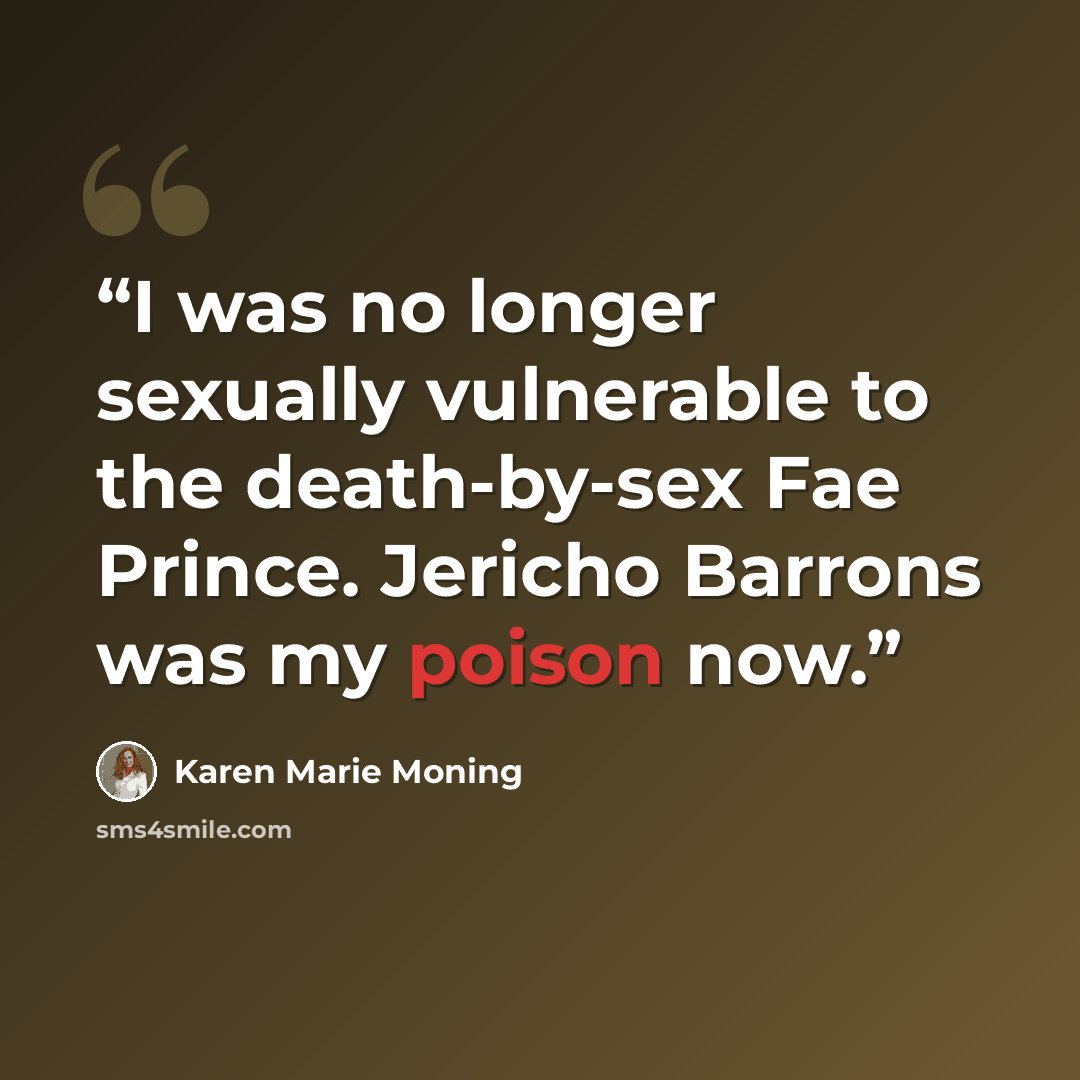 “I was no longer sexually vulnerable to the death-by-sex Fae Prince. Jericho Barrons was my poison now.” quote by Karen Marie Moning