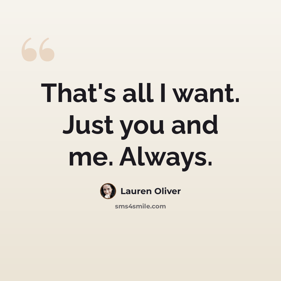 “That's all I want. Just you and me. Always.” quote by Lauren Oliver