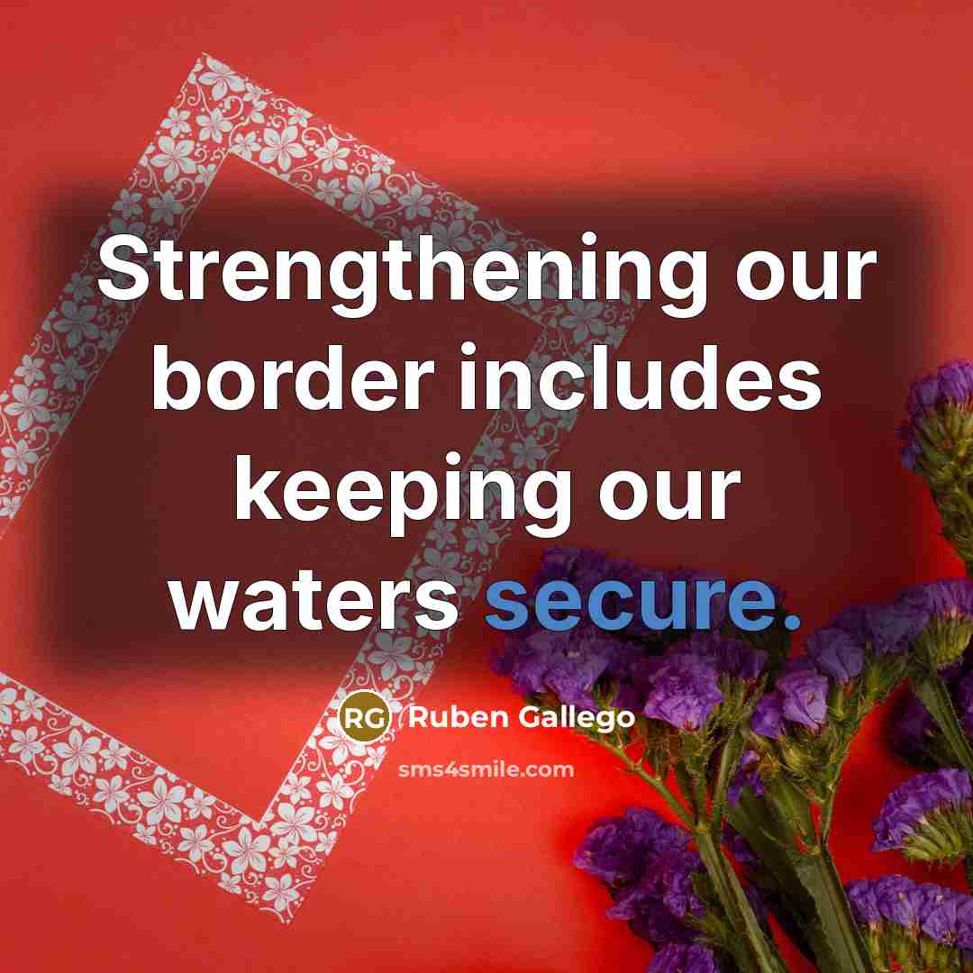 “Strengthening our border includes keeping our waters secure.” quote by Ruben Gallego