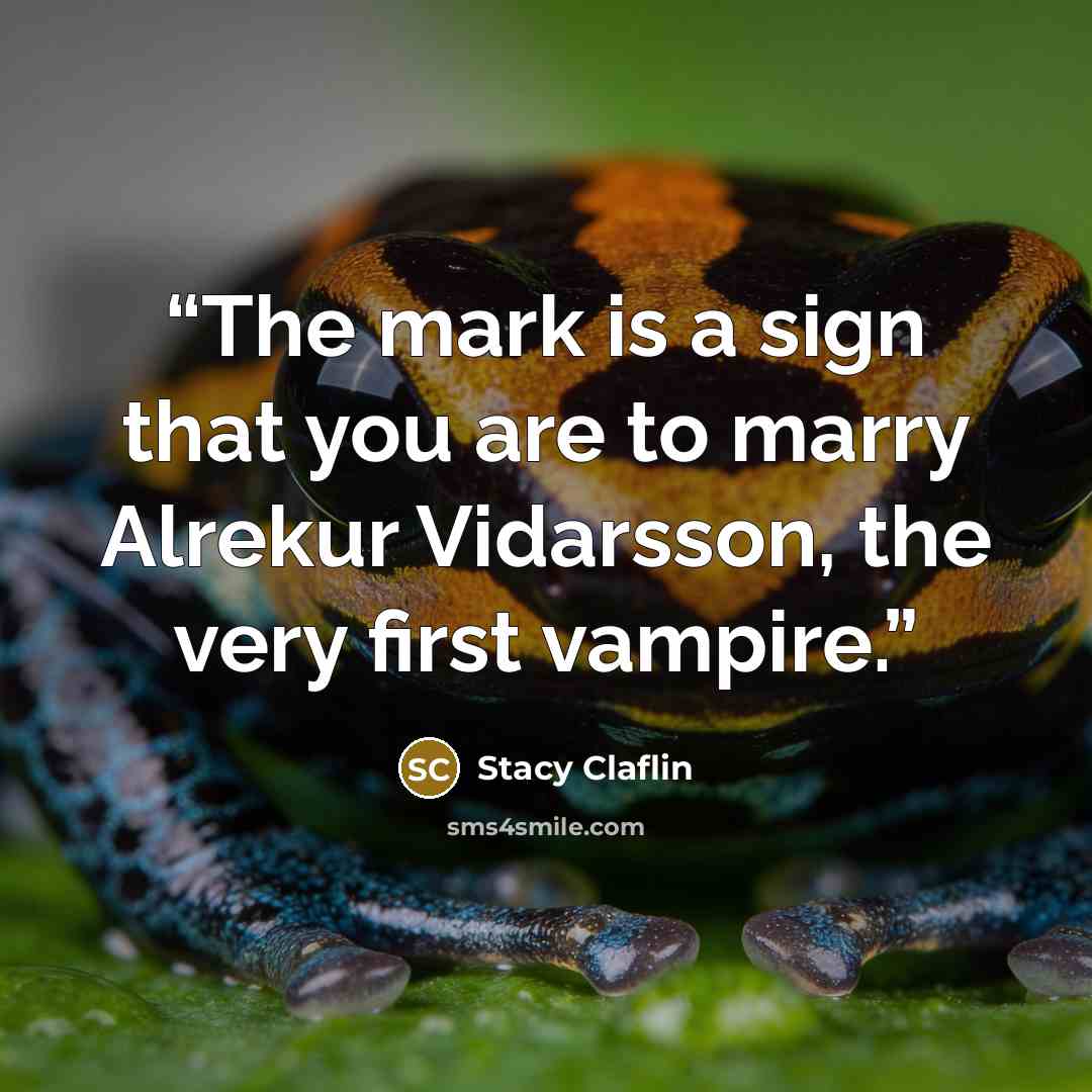 “The mark is a sign that you are to marry Alrekur Vidarsson, the very first vampire.” quote by Stacy Claflin