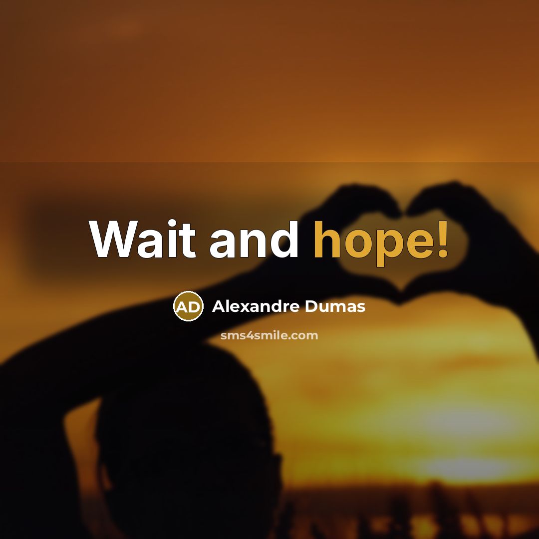 “Wait and hope!” quote by Alexandre Dumas