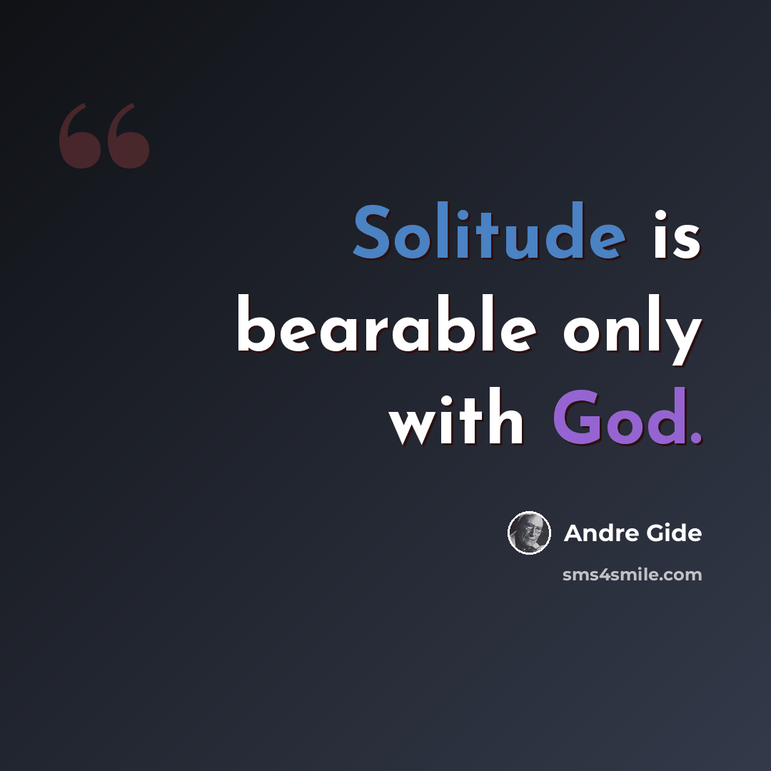 “Solitude is bearable only with God.” quote by Andre Gide