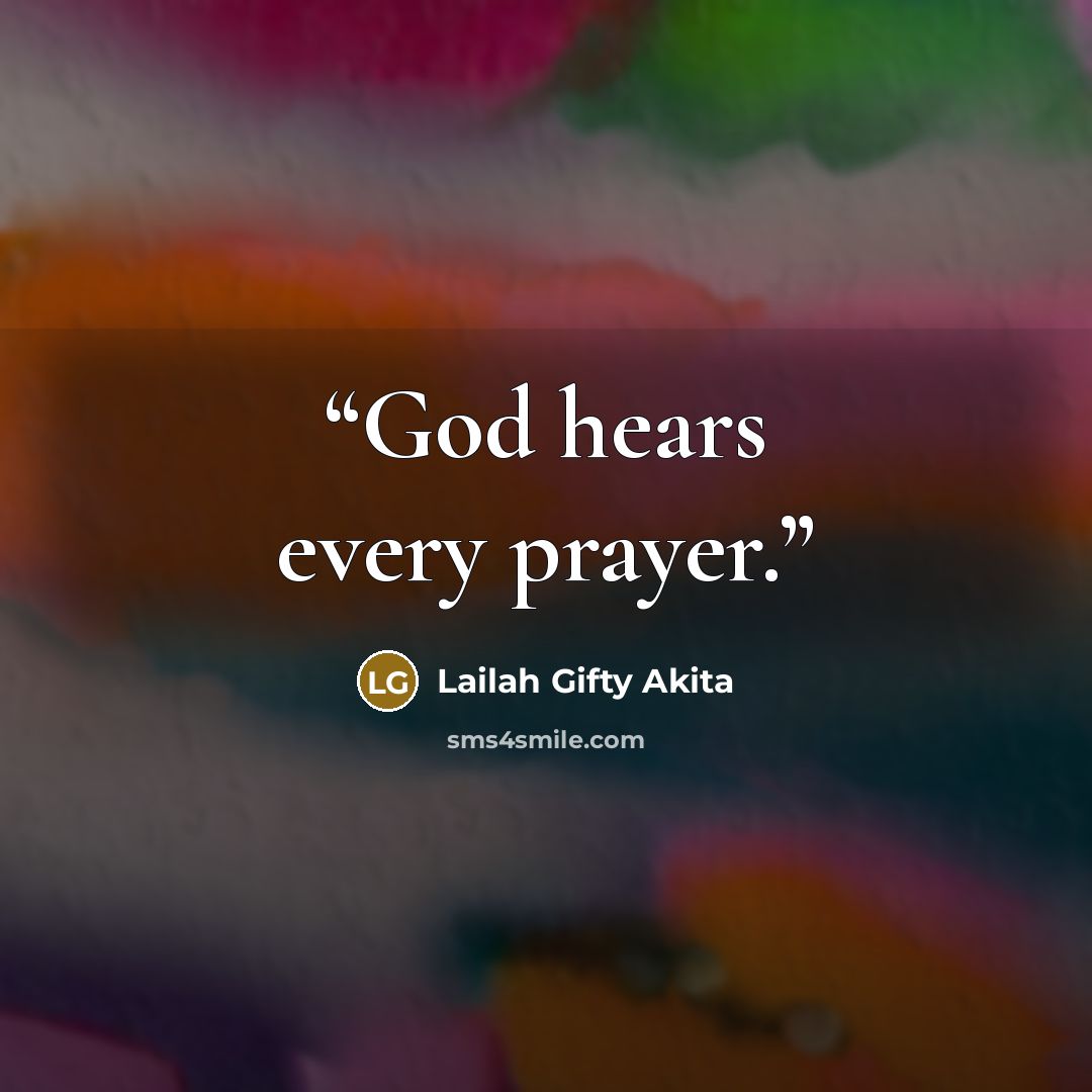 “God hears every prayer.” quote by Lailah Gifty Akita