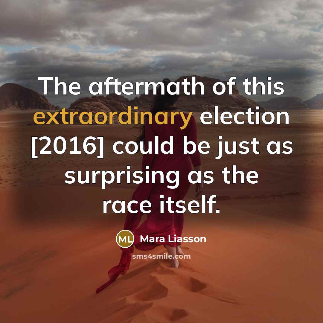“The aftermath of this extraordinary election [2016] could be just as surprising as the race itself.” quote by Mara Liasson