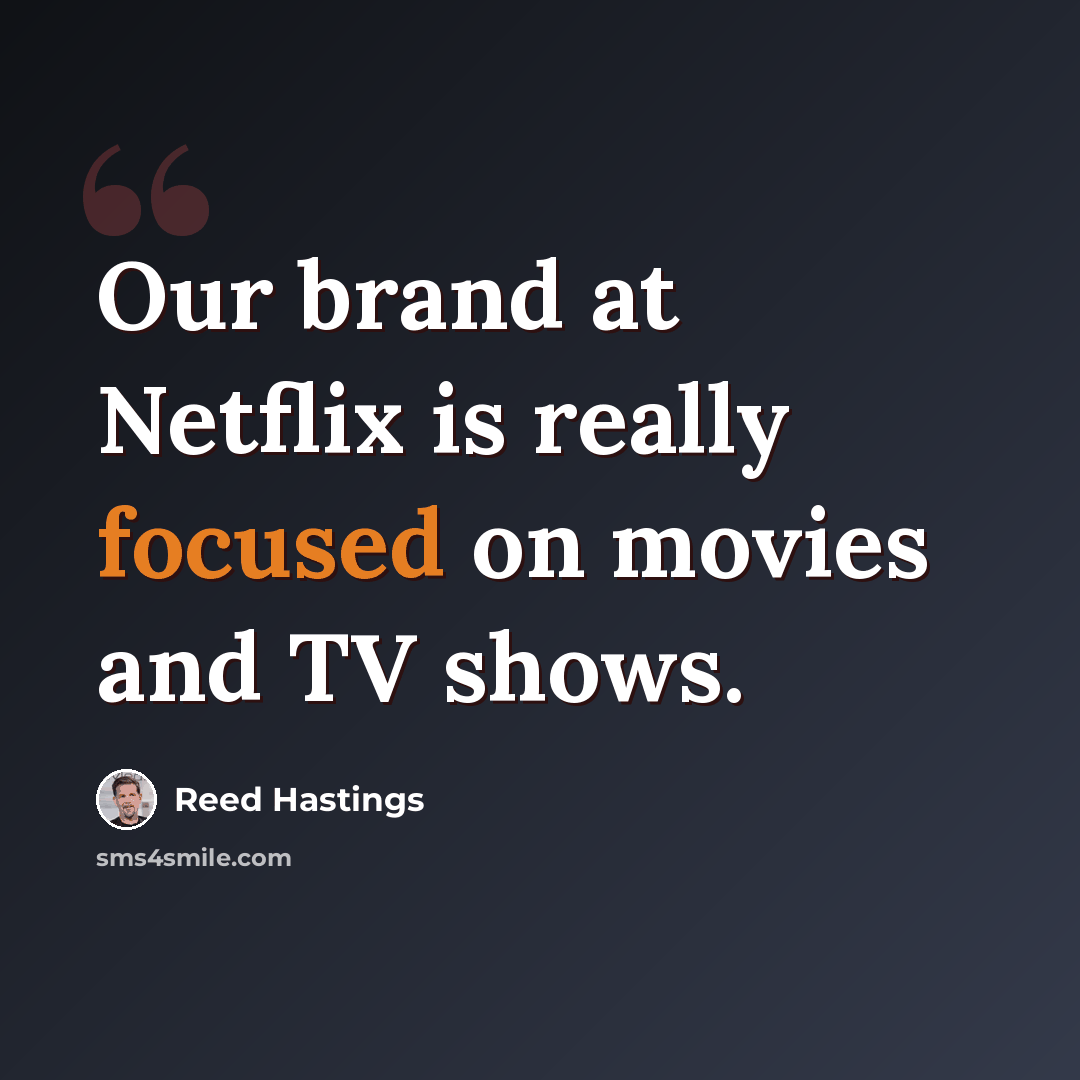 “Our brand at Netflix is really focused on movies and TV shows.” quote by Reed Hastings