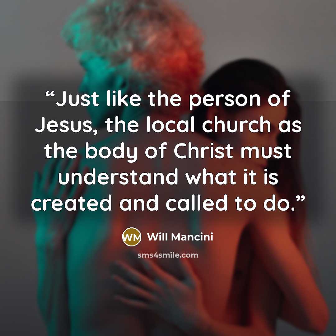 “Just like the person of Jesus, the local church as the body of Christ must understand what it is created and called to do.” quote by Will Mancini