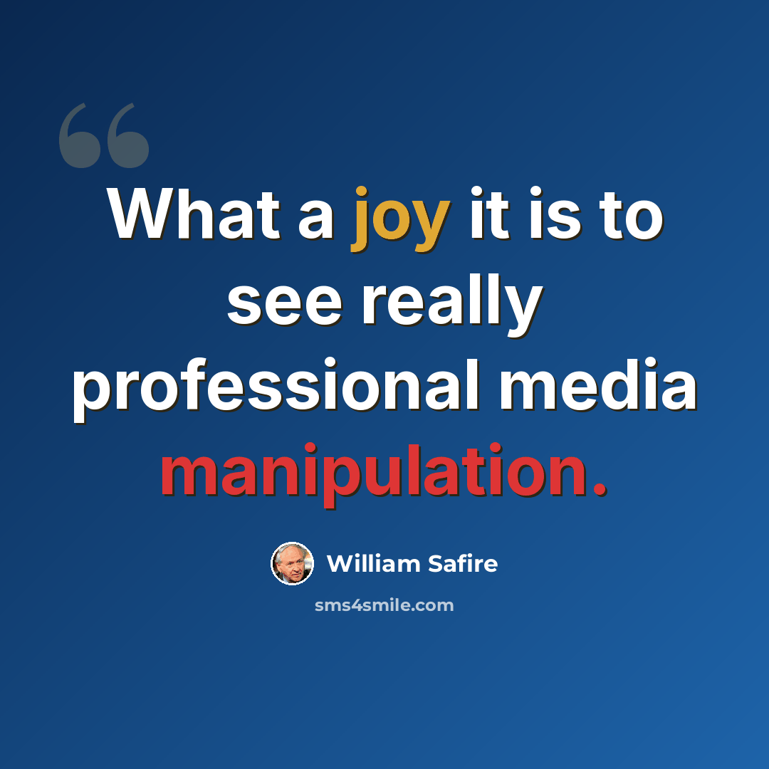 “What a joy it is to see really professional media manipulation.” quote by William Safire