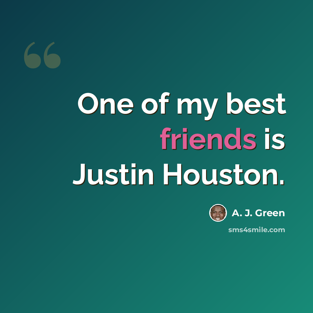 “One of my best friends is Justin Houston.” quote by A. J. Green
