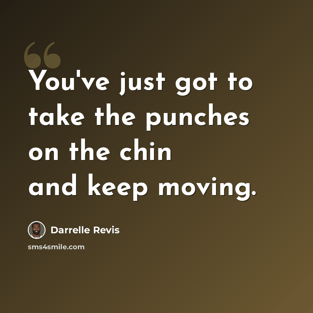 “You've just got to take the punches on the chin and keep moving.” quote by Darrelle Revis